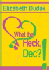 What The Heck, Dec by Elizabeth Dudak